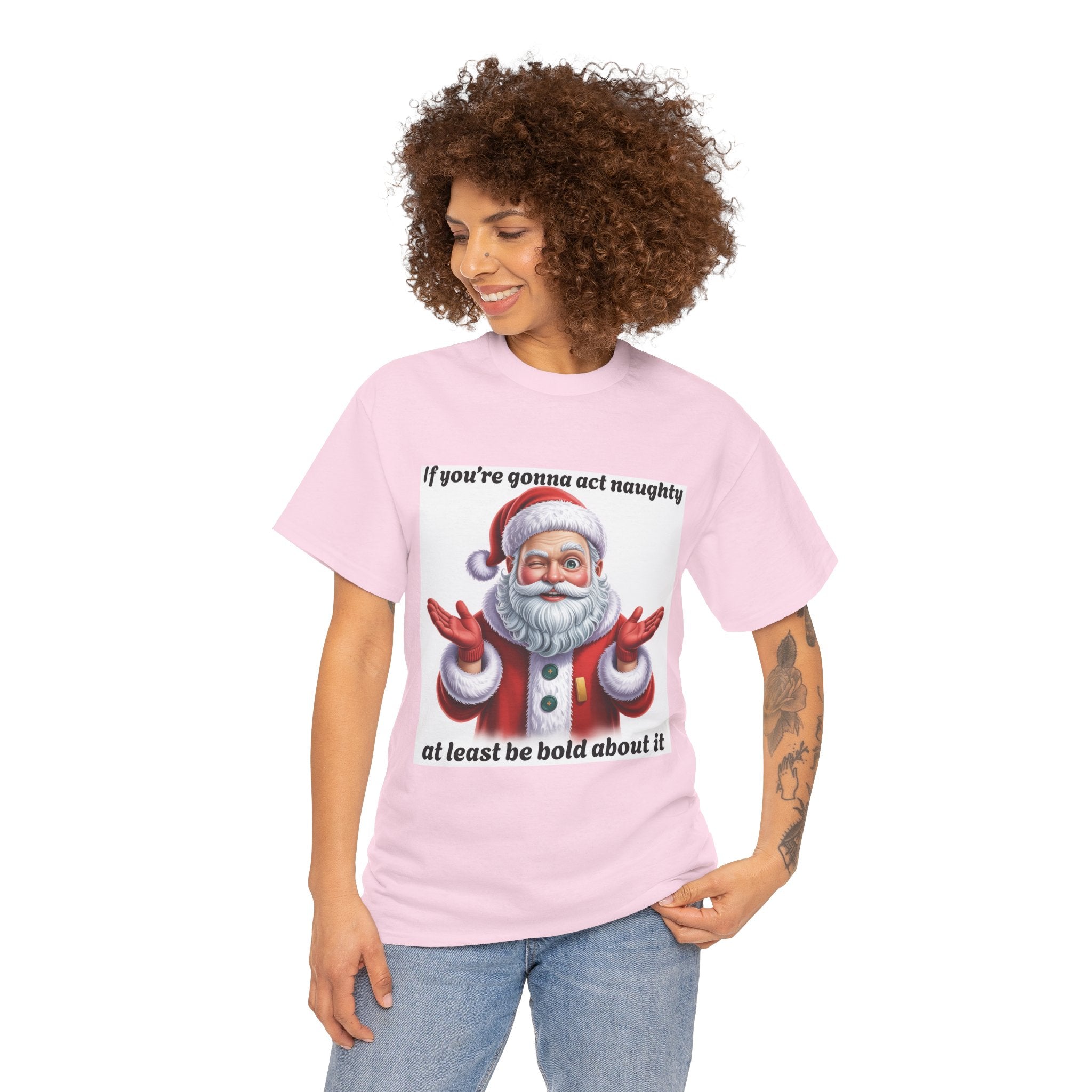 Santa Naughty Tee — "If you're gonna act naughty at least be bold about it" Christmas Shirt