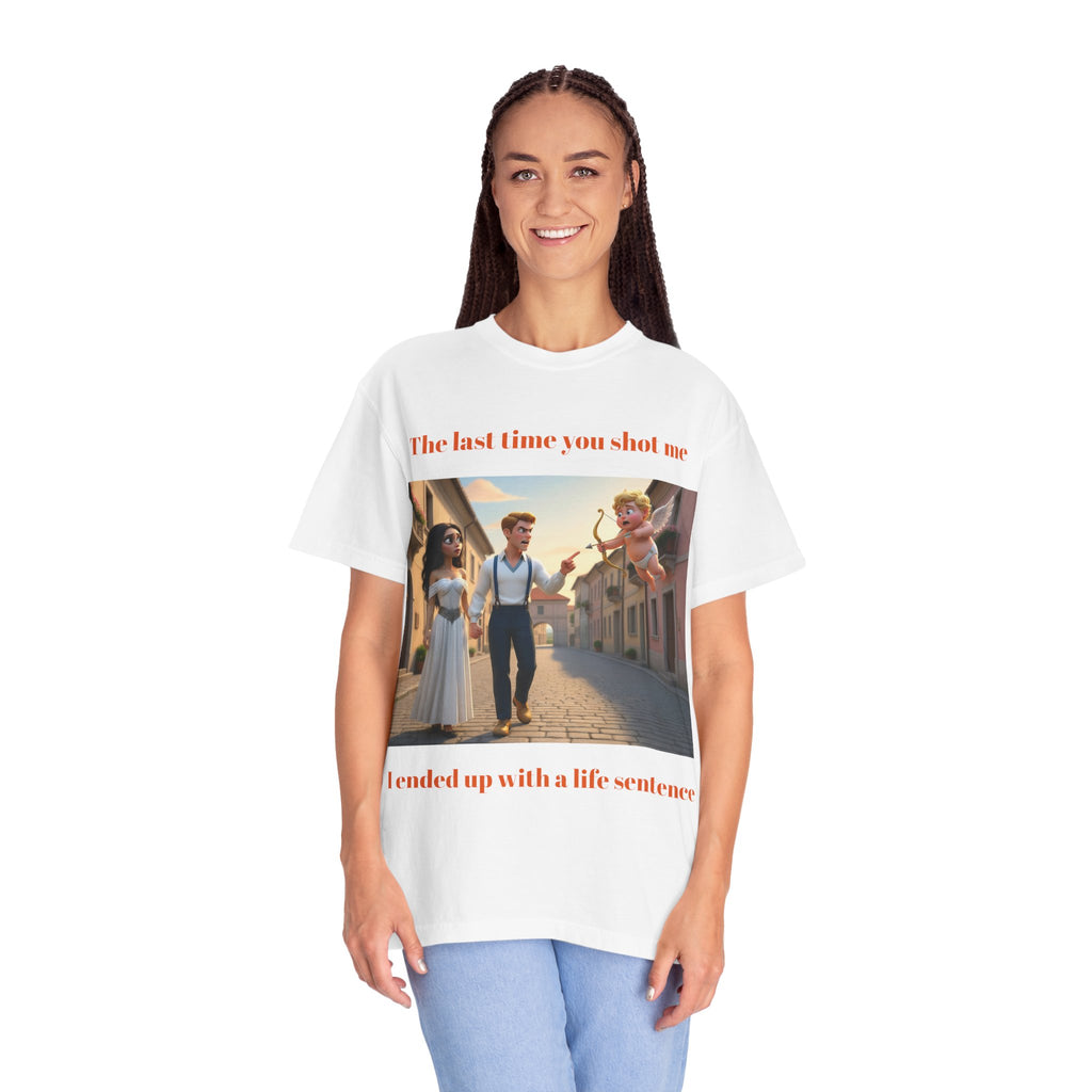 Graphic T-Shirt — "Last Time You Shot Me I Ended Up With a Life Sentence" (Cupid Funny Valentines Tee)