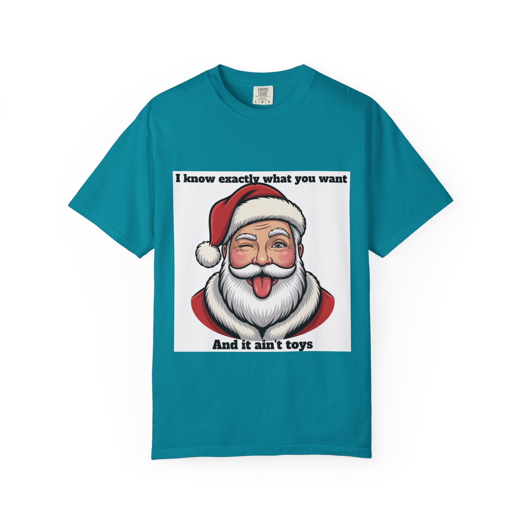 Santa Tongue-Out Christmas T-Shirt — "I know exactly what you want and it ain't toys"