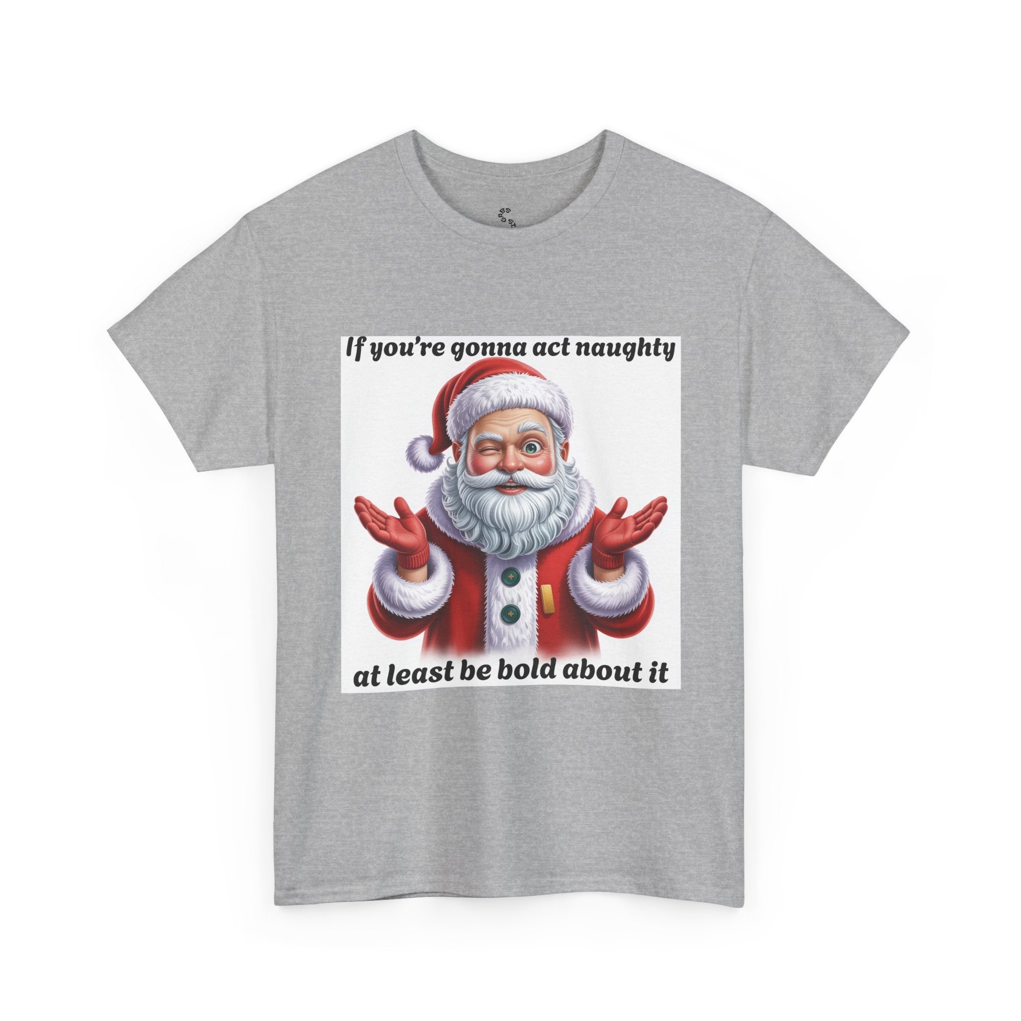 Santa Naughty Tee — "If you're gonna act naughty at least be bold about it" Christmas Shirt