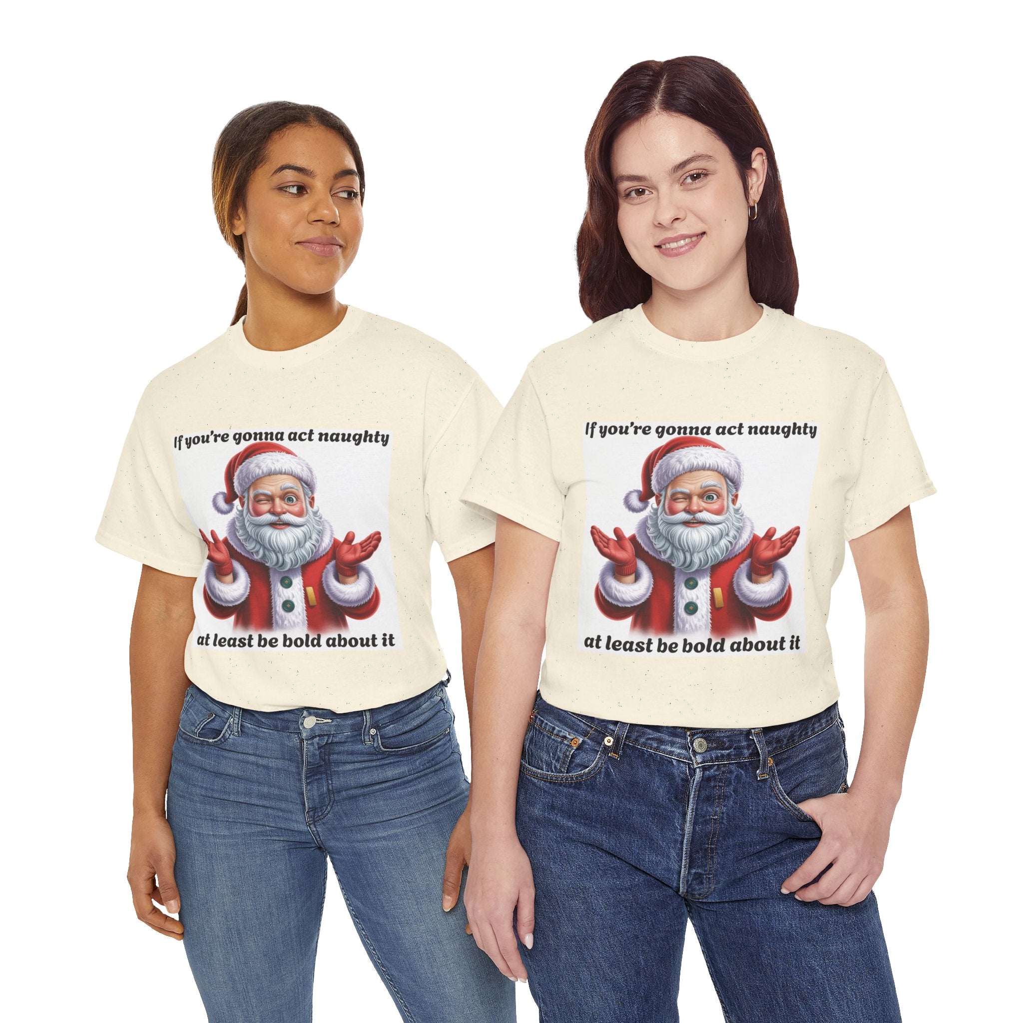 Santa Naughty Tee — "If you're gonna act naughty at least be bold about it" Christmas Shirt