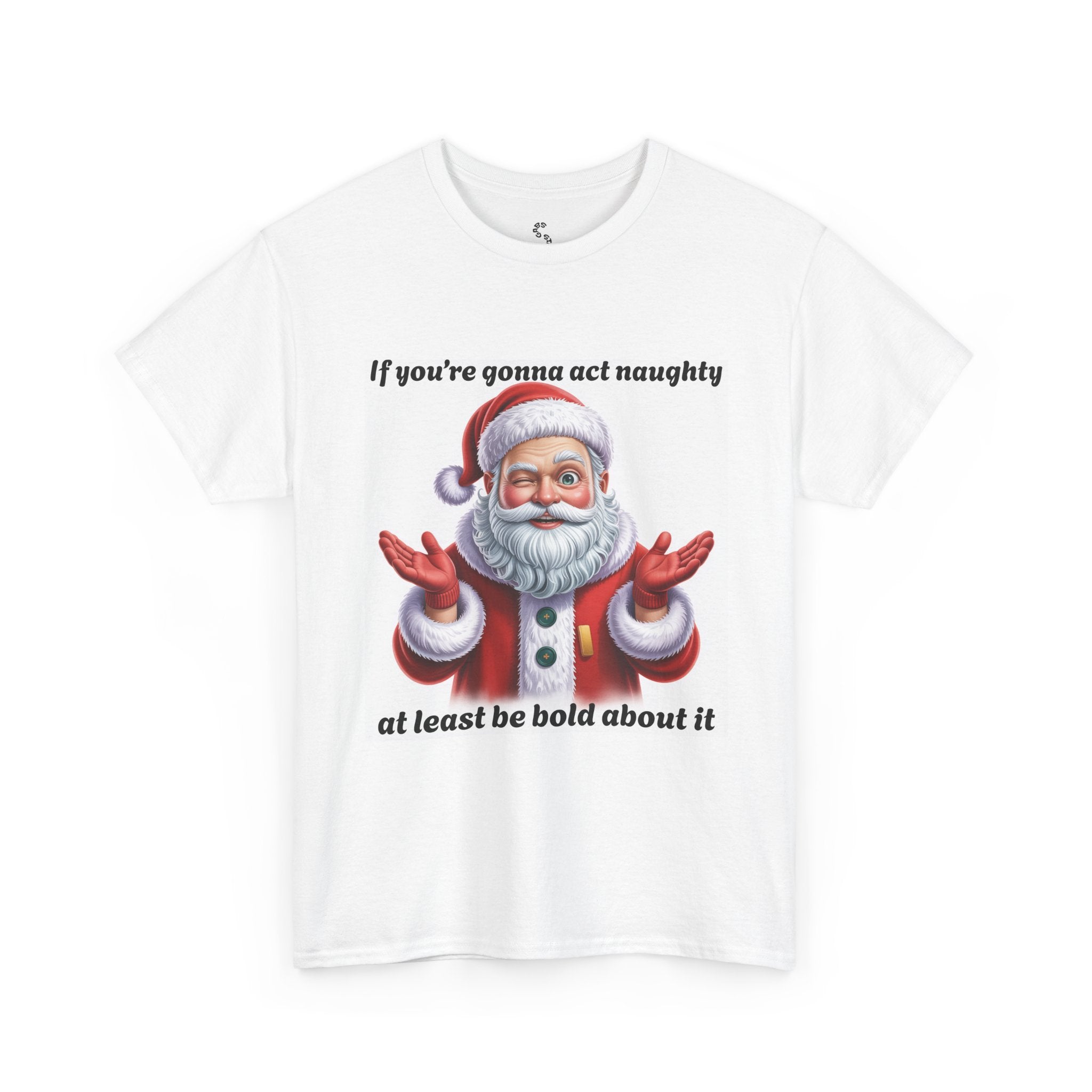 Santa Naughty Tee — "If you're gonna act naughty at least be bold about it" Christmas Shirt