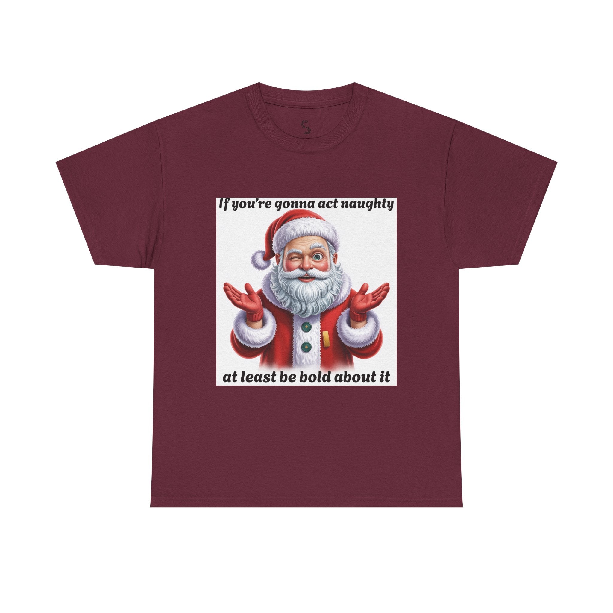 Santa Naughty Tee — "If you're gonna act naughty at least be bold about it" Christmas Shirt