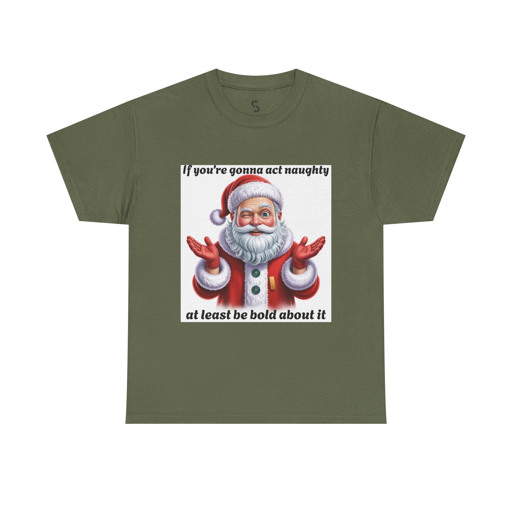 Santa Naughty Tee — "If you're gonna act naughty at least be bold about it" Christmas Shirt