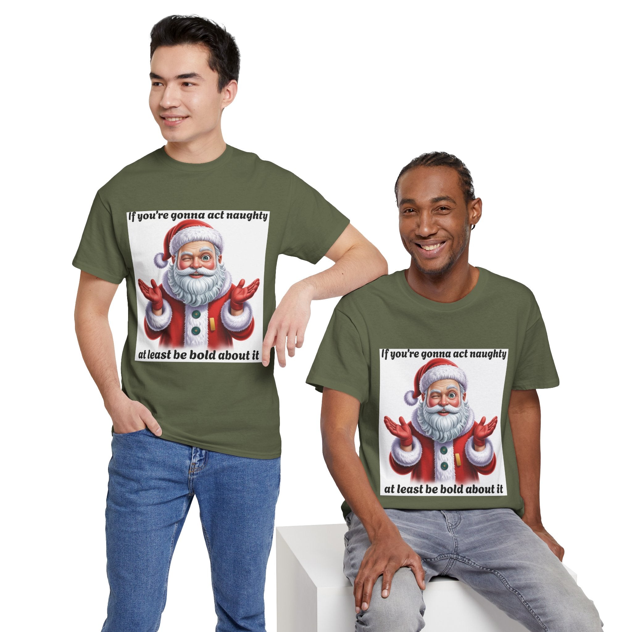 Santa Naughty Tee — "If you're gonna act naughty at least be bold about it" Christmas Shirt