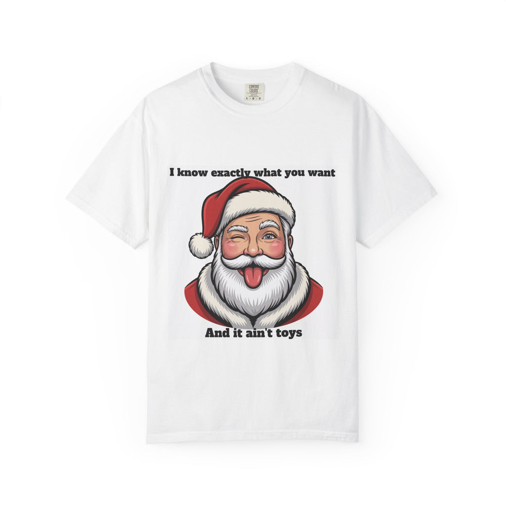 Santa Tongue-Out Christmas T-Shirt — "I know exactly what you want and it ain't toys"