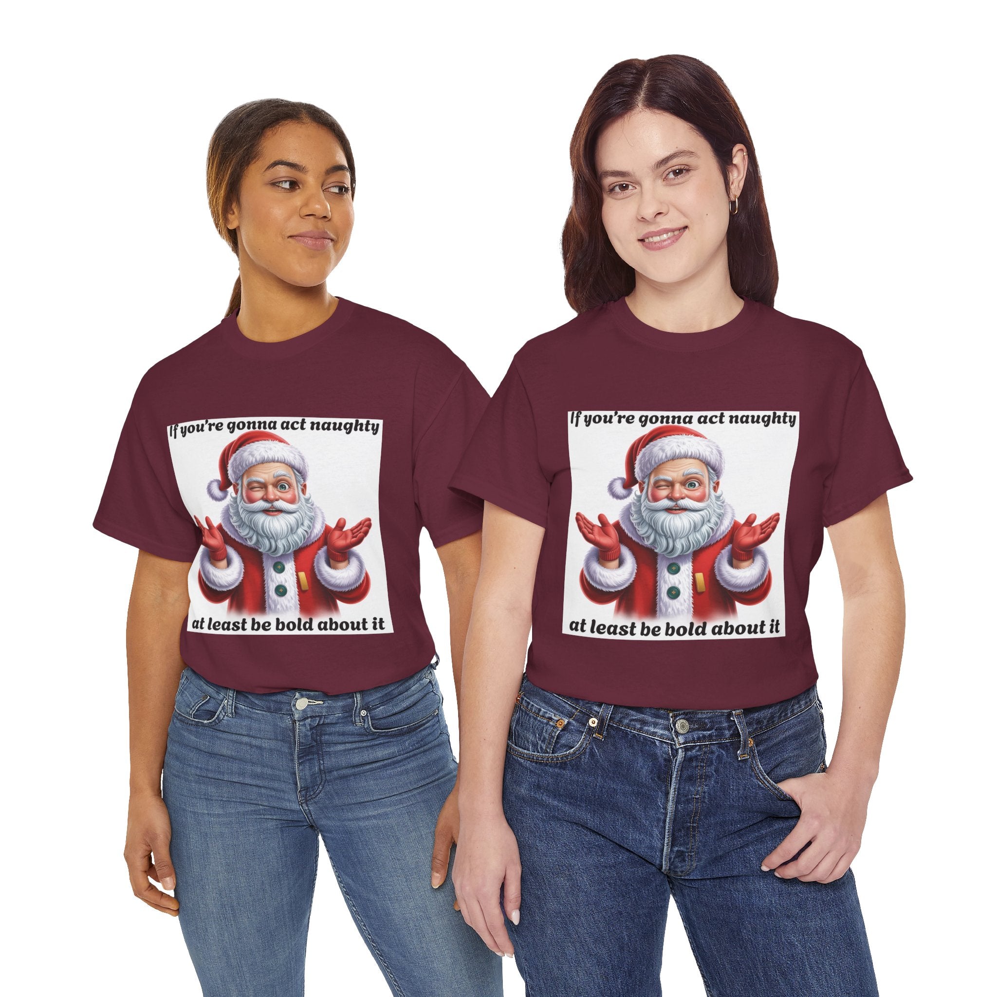 Santa Naughty Tee — "If you're gonna act naughty at least be bold about it" Christmas Shirt
