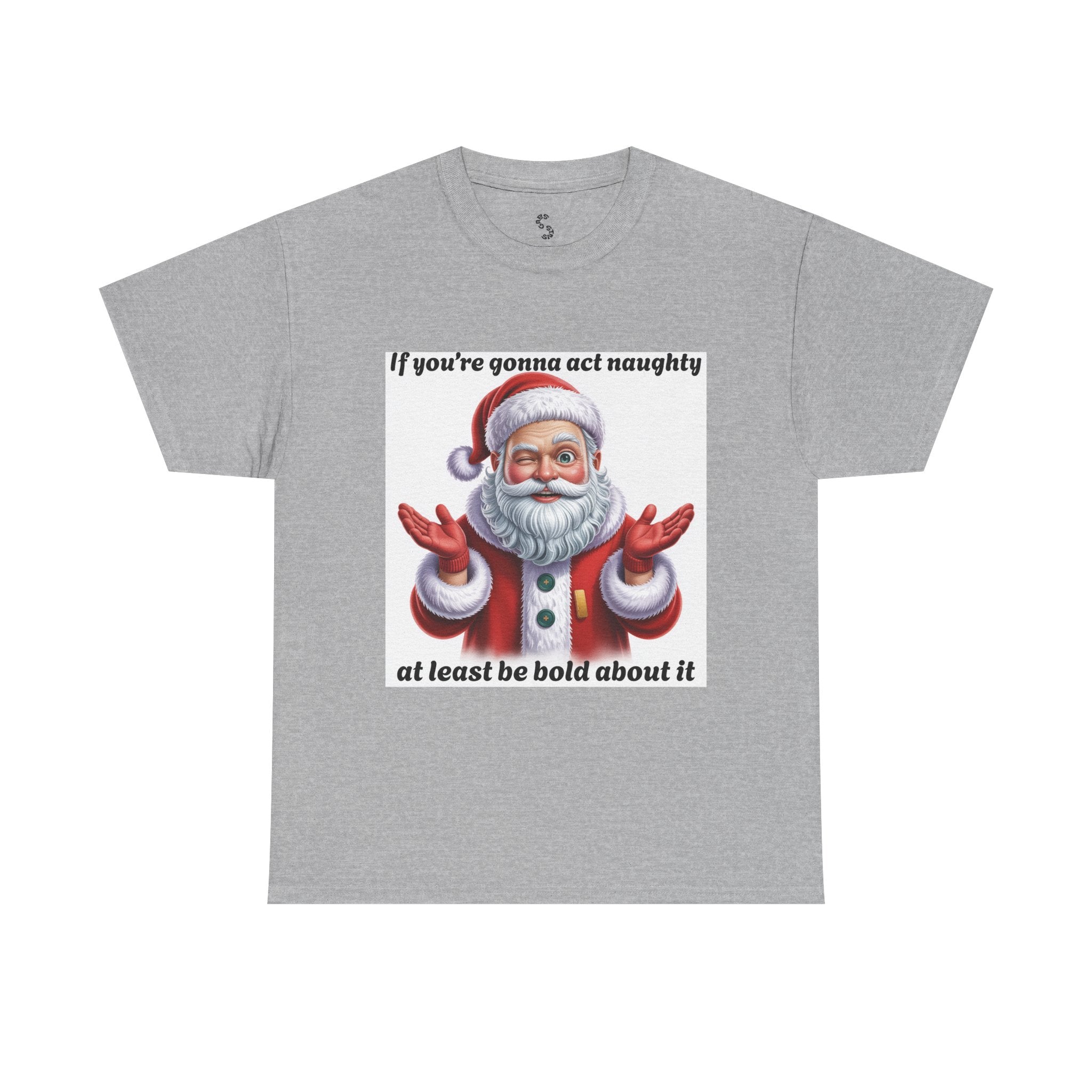 Santa Naughty Tee — "If you're gonna act naughty at least be bold about it" Christmas Shirt