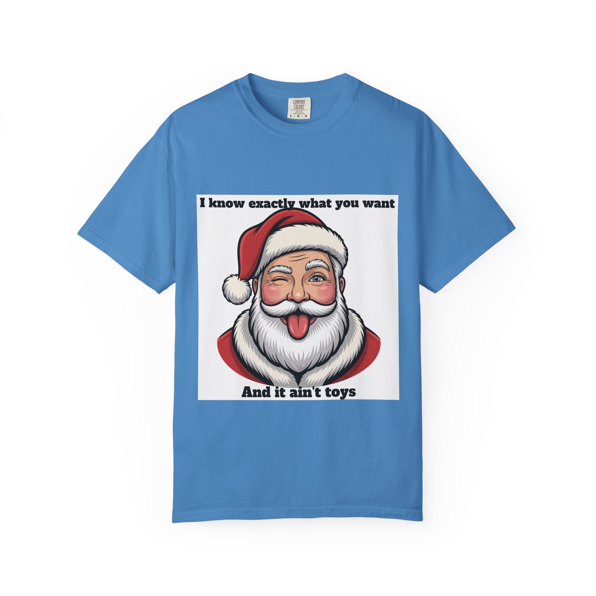 Santa Tongue-Out Christmas T-Shirt — "I know exactly what you want and it ain't toys"