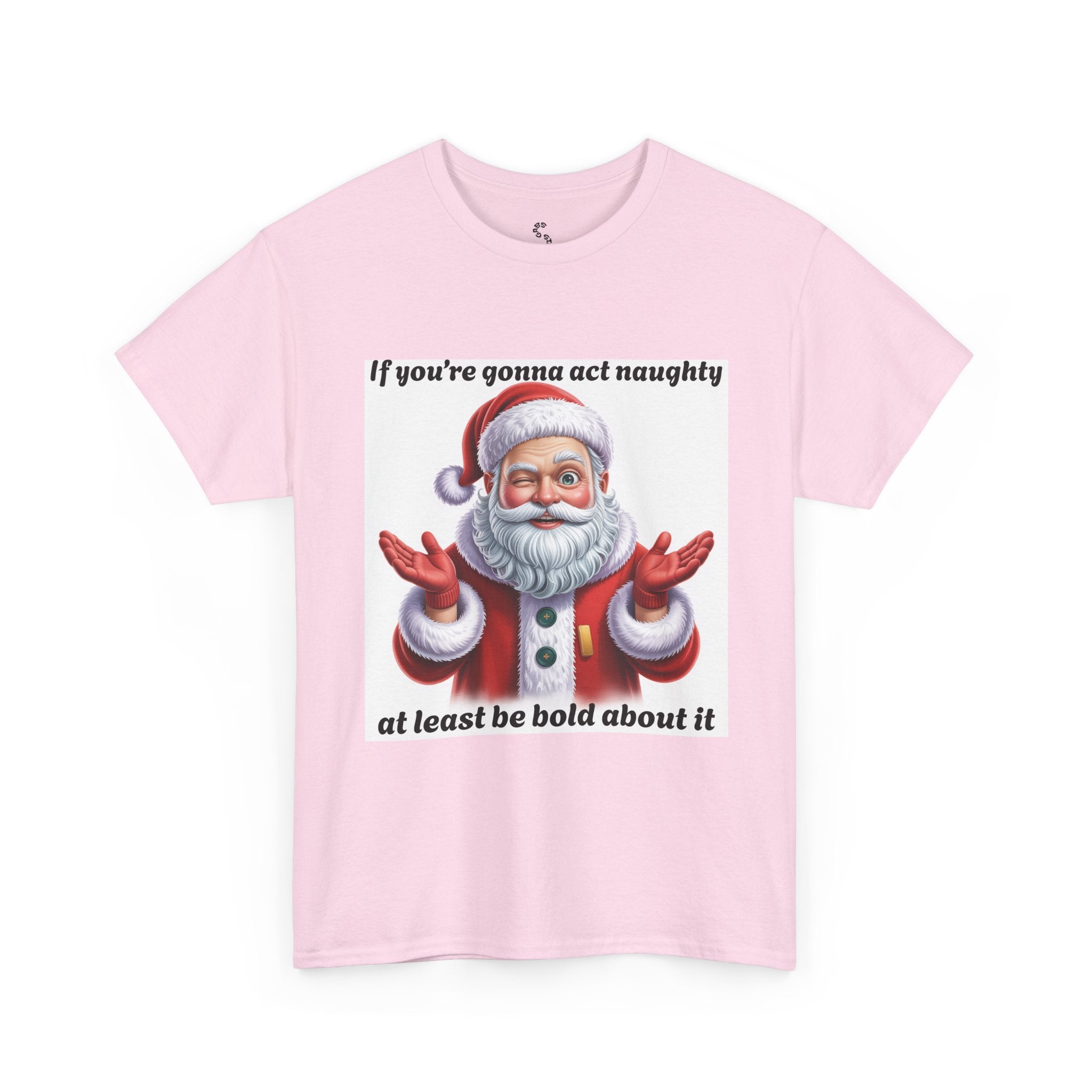 Santa Naughty Tee — "If you're gonna act naughty at least be bold about it" Christmas Shirt