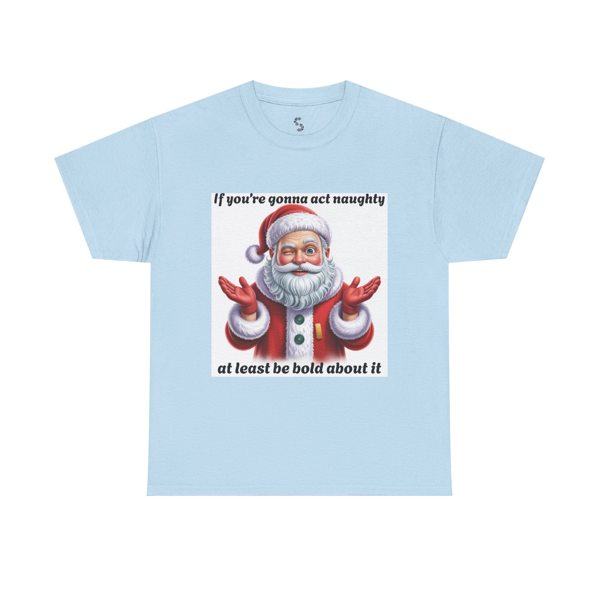 Santa Naughty Tee — "If you're gonna act naughty at least be bold about it" Christmas Shirt