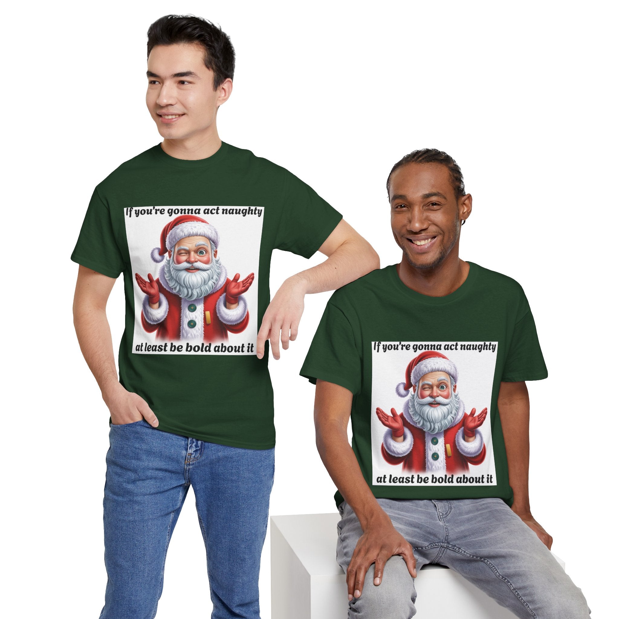Santa Naughty Tee — "If you're gonna act naughty at least be bold about it" Christmas Shirt