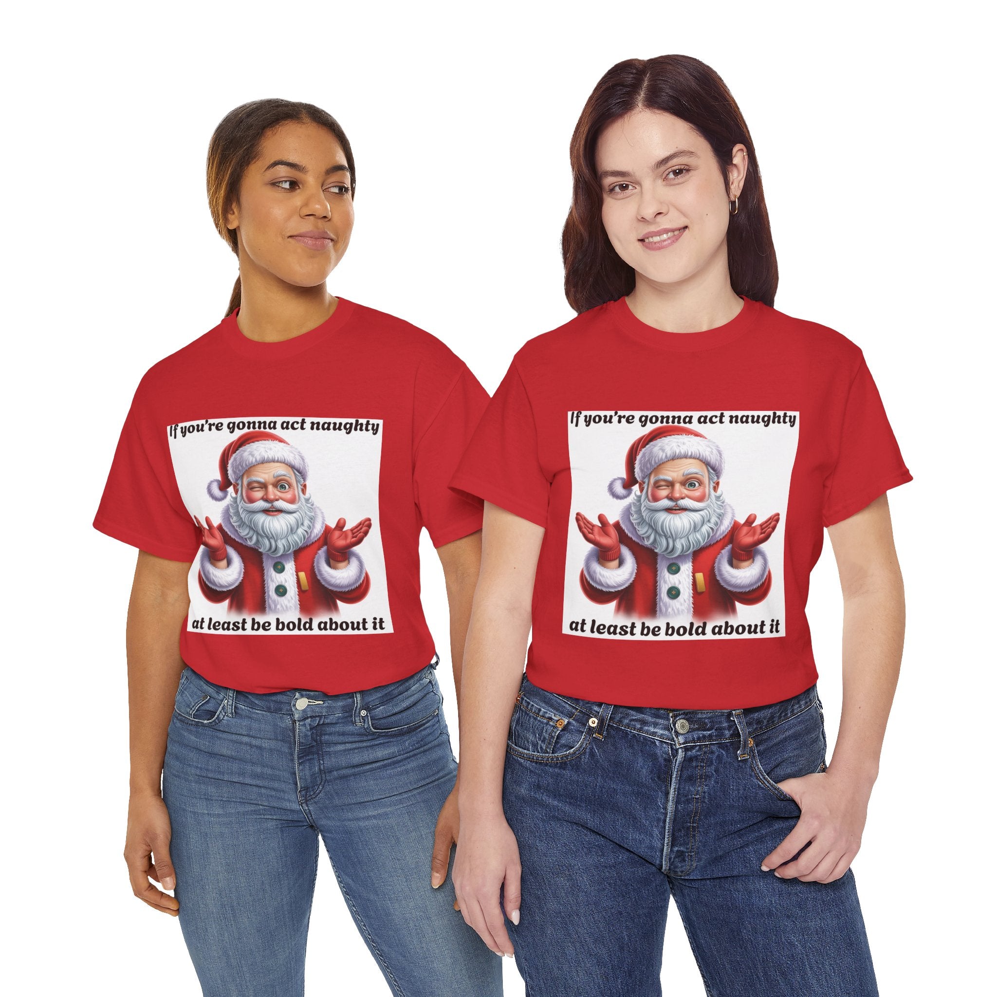 Santa Naughty Tee — "If you're gonna act naughty at least be bold about it" Christmas Shirt