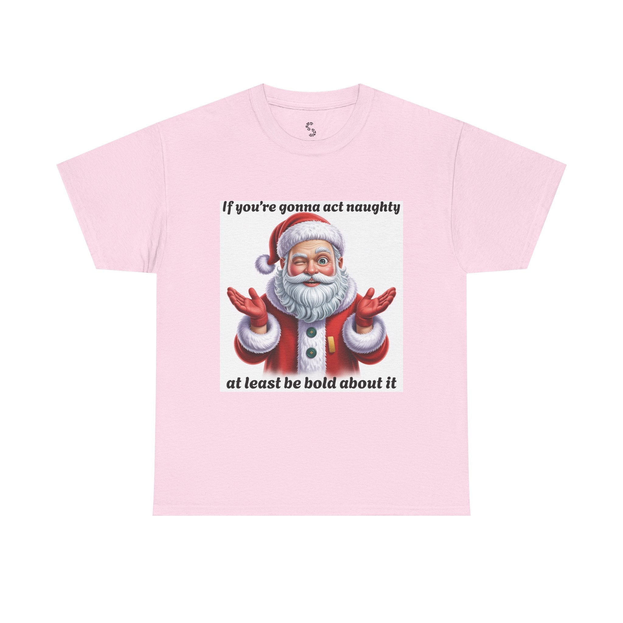 Santa Naughty Tee — "If you're gonna act naughty at least be bold about it" Christmas Shirt