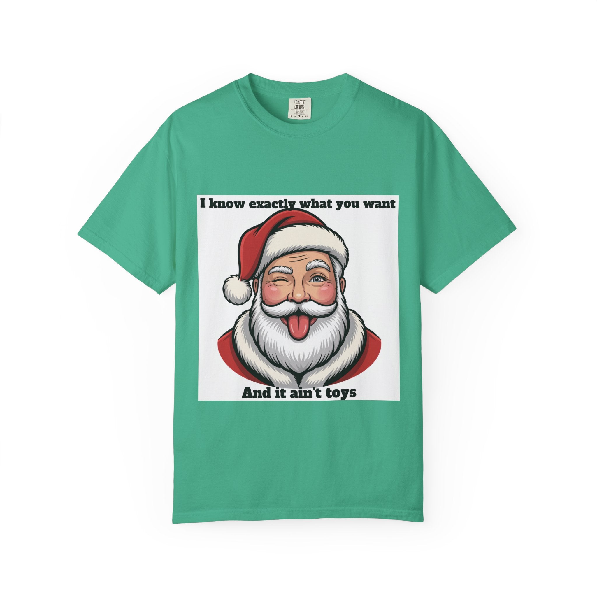 Santa Tongue-Out Christmas T-Shirt — "I know exactly what you want and it ain't toys"