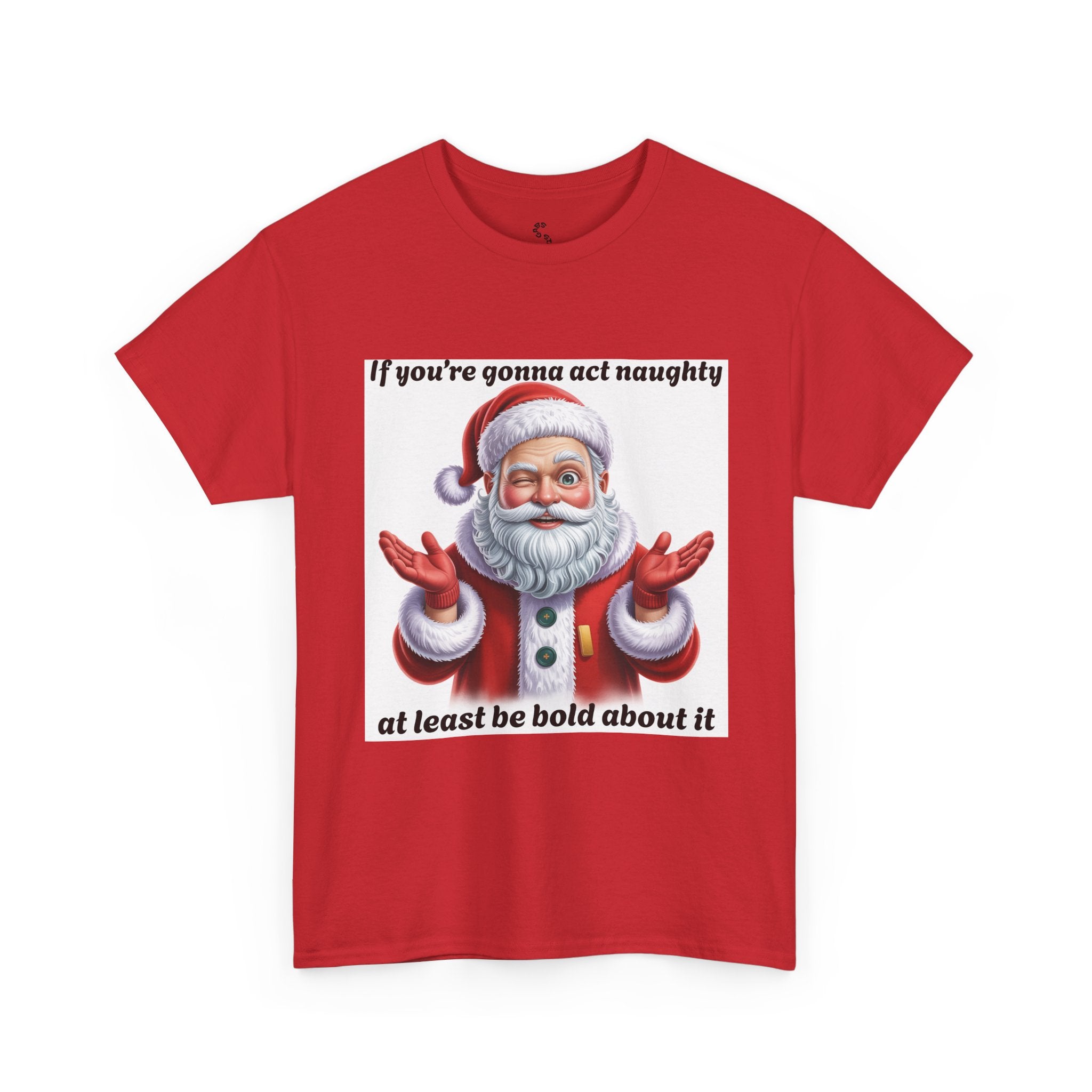 Santa Naughty Tee — "If you're gonna act naughty at least be bold about it" Christmas Shirt