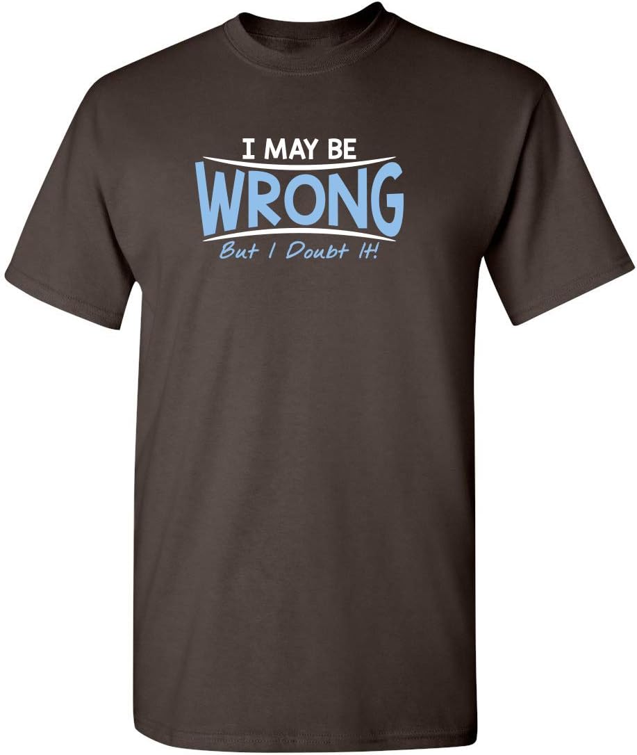 I May Be Wrong But I Doubt It Funny Sarcastic Gift for Teacher T Shirt