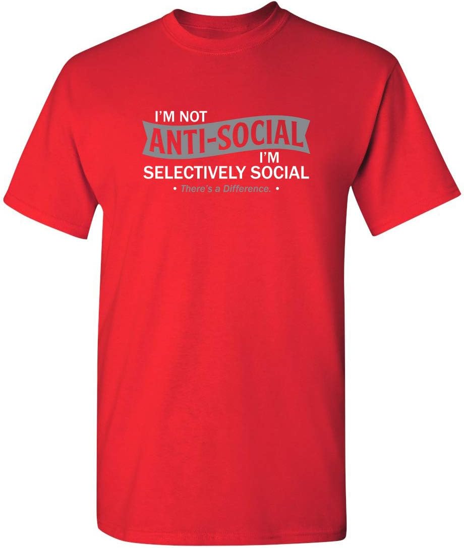 I'm Not Anti-Social I'm Selectively Social Funny Men Tee Shirt | Casual Sarcastic Humor Top | Novelty Sarcastic Funny T Shirt