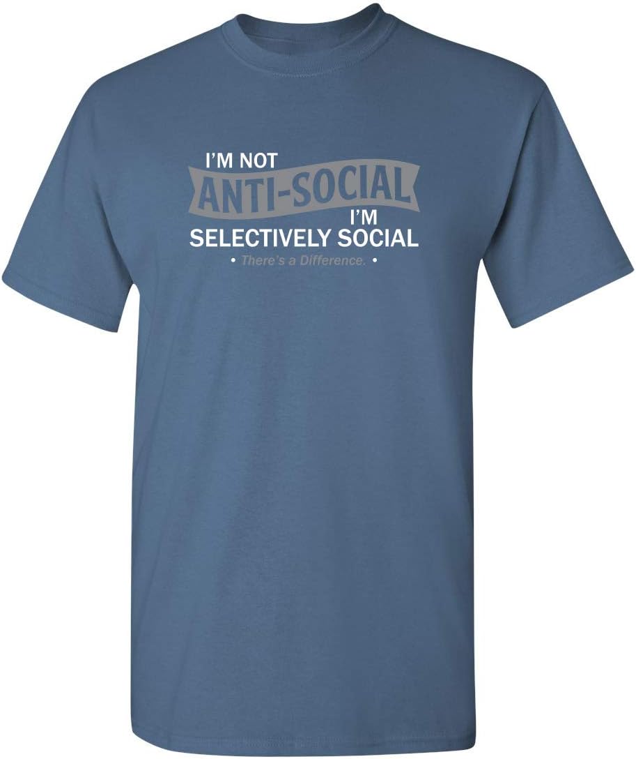 I'm Not Anti-Social I'm Selectively Social Funny Men Tee Shirt | Casual Sarcastic Humor Top | Novelty Sarcastic Funny T Shirt