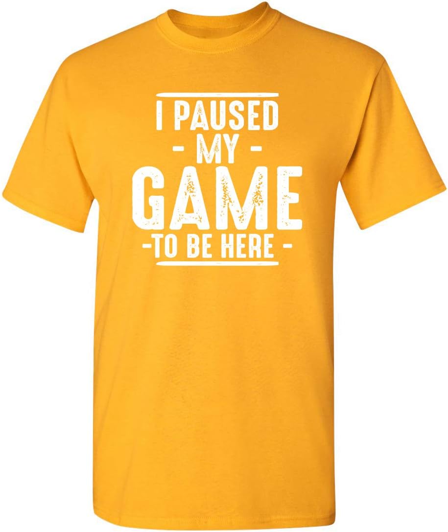 I Paused My Game to Be Here Graphic Tees Men Gaming Gamer Novelty Funny T Shirt