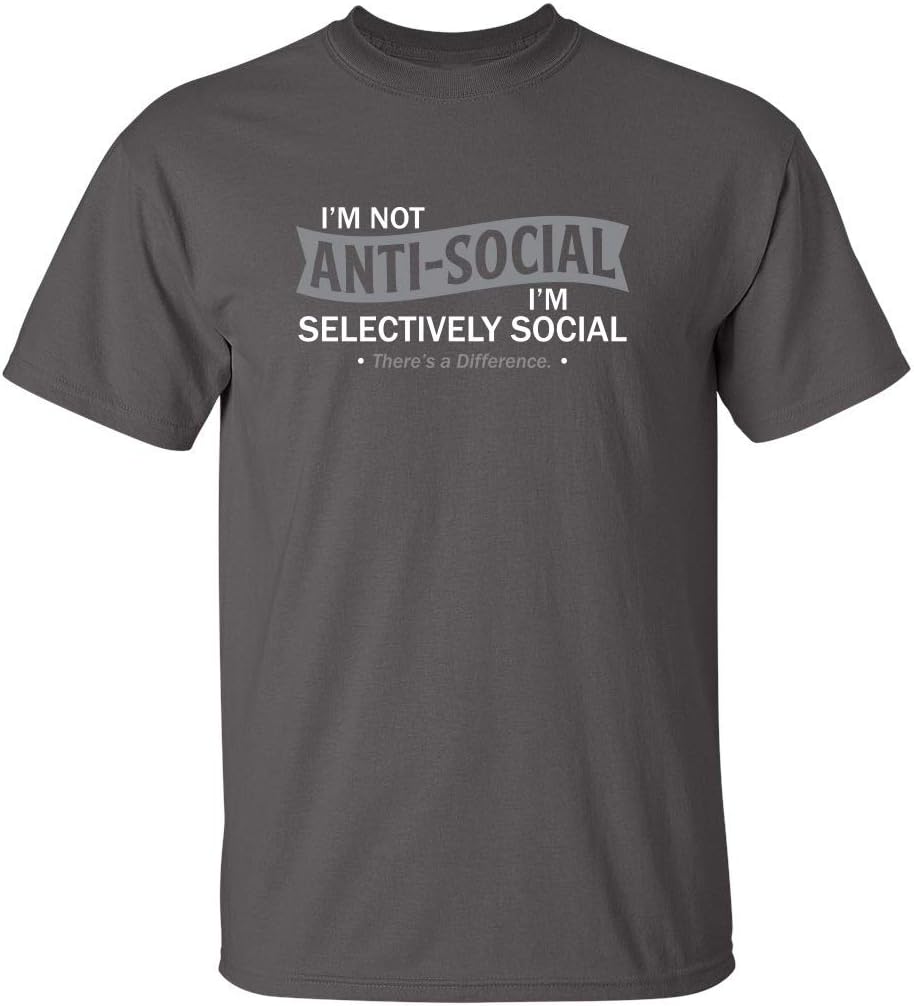I'm Not Anti-Social I'm Selectively Social Funny Men Tee Shirt | Casual Sarcastic Humor Top | Novelty Sarcastic Funny T Shirt