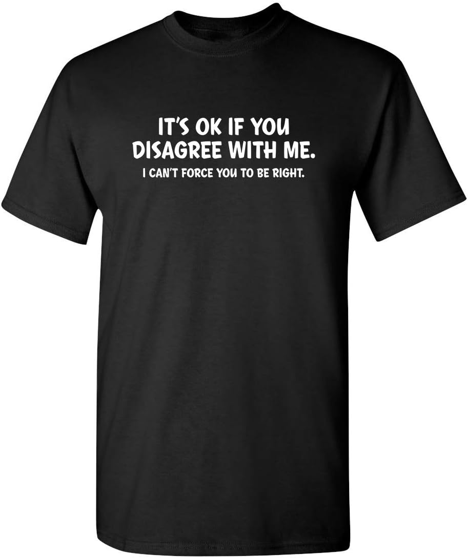 It's Ok If You Disagree with Me Funny Mens Graphics T Shirts | Adult Humor Graphic Tees | Novelty Sarcastic T-Shirts