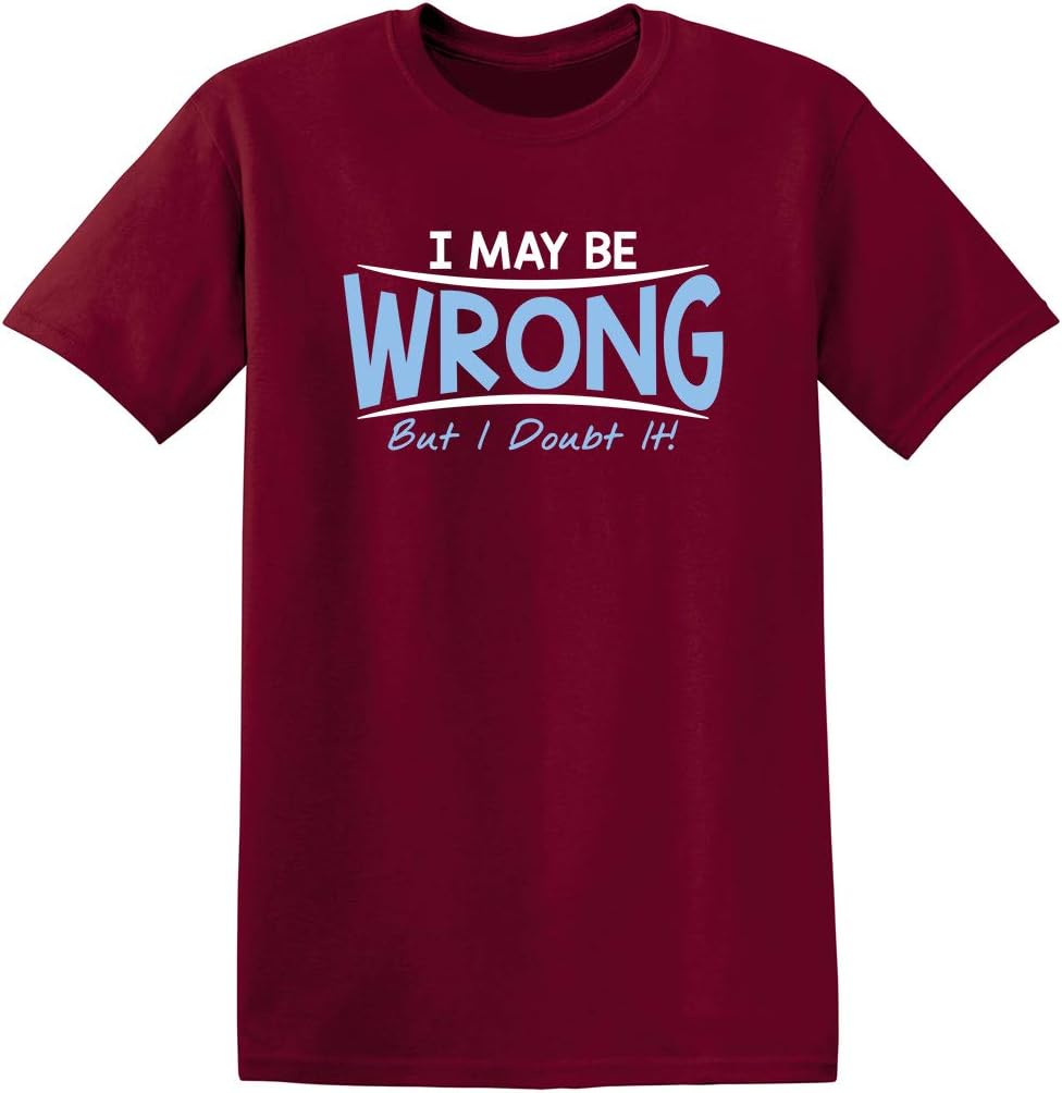 I May Be Wrong But I Doubt It Funny Sarcastic Gift for Teacher T Shirt