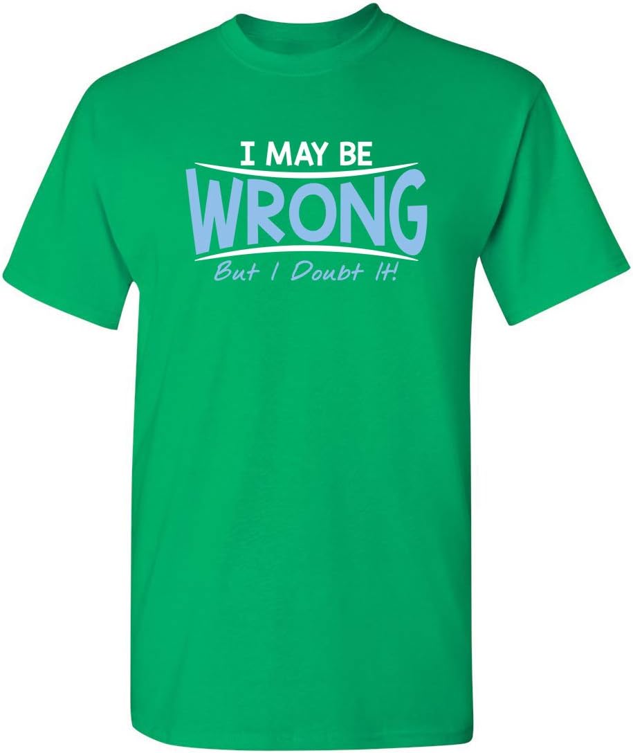 I May Be Wrong But I Doubt It Funny Sarcastic Gift for Teacher T Shirt