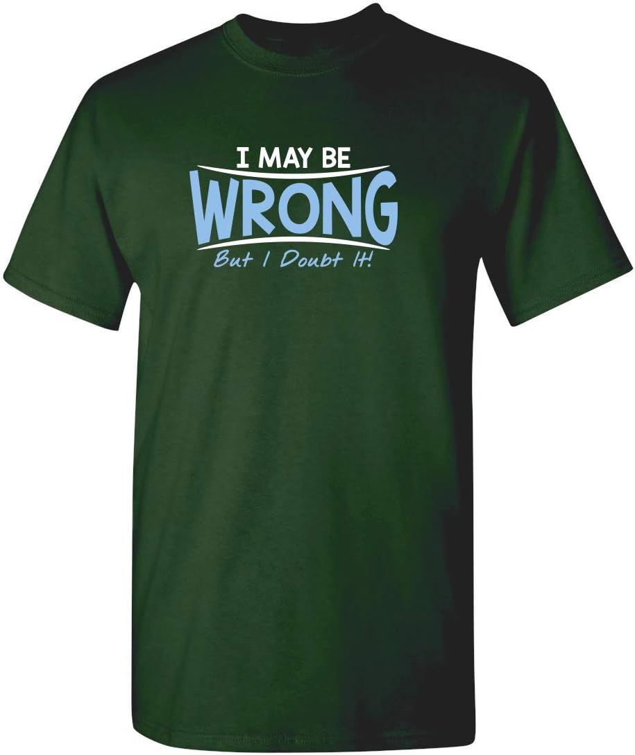 I May Be Wrong But I Doubt It Funny Sarcastic Gift for Teacher T Shirt