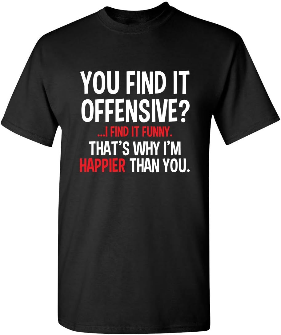 You Find It Offensive? | Casual Novelty Funny Mens T-Shirts | Printed in USA Adult Humor Sarcastic Tees