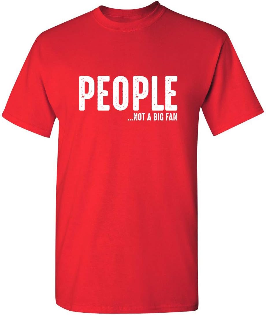 People Not A Fan About Me Graphic Novelty Sarcastic Funny T Shirt