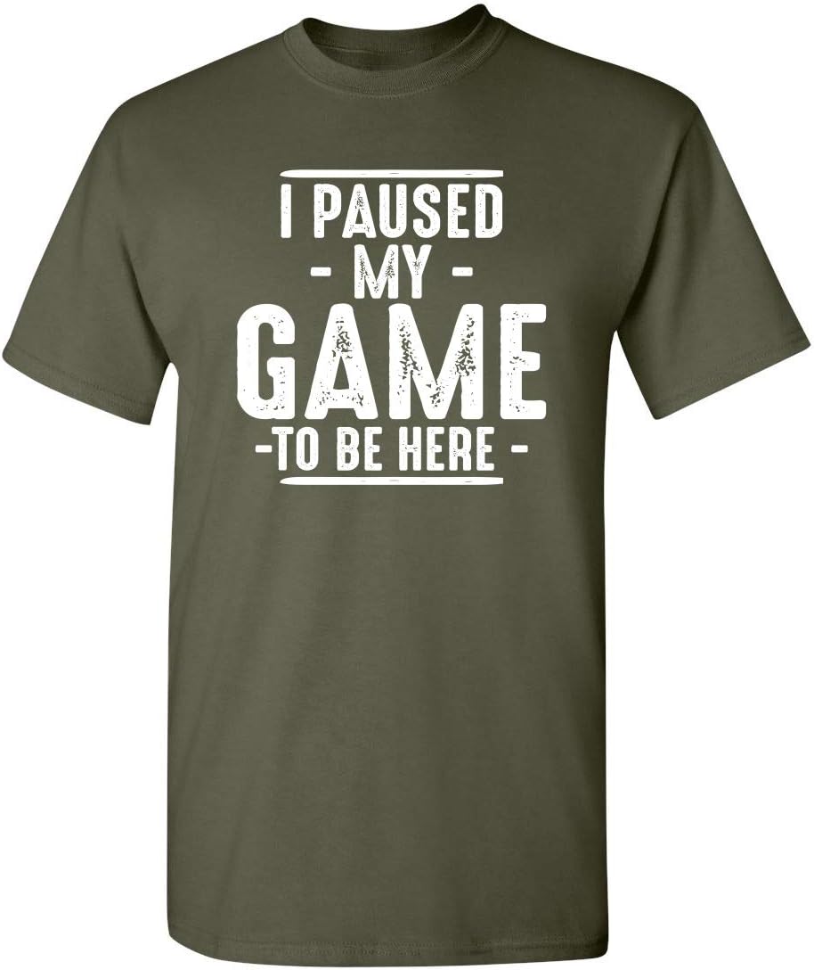 I Paused My Game to Be Here Graphic Tees Men Gaming Gamer Novelty Funny T Shirt