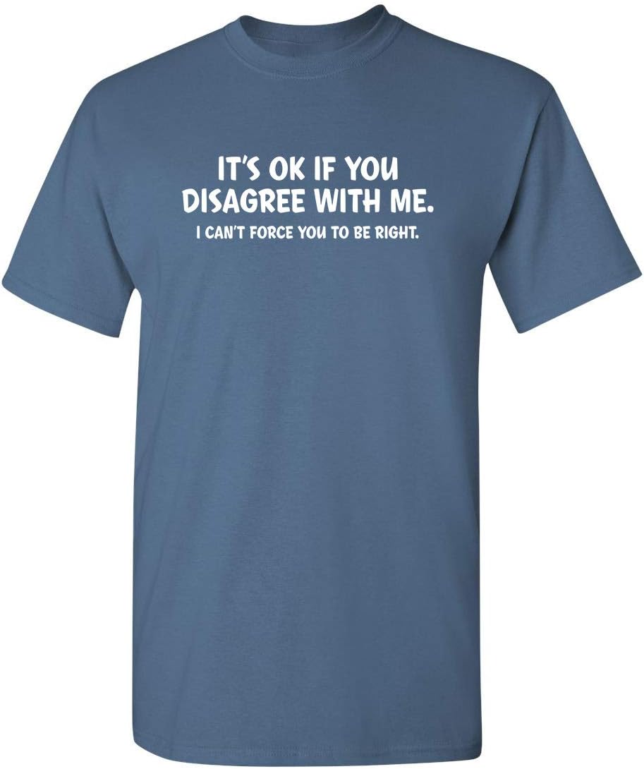 It's Ok If You Disagree with Me Funny Mens Graphics T Shirts | Adult Humor Graphic Tees | Novelty Sarcastic T-Shirts