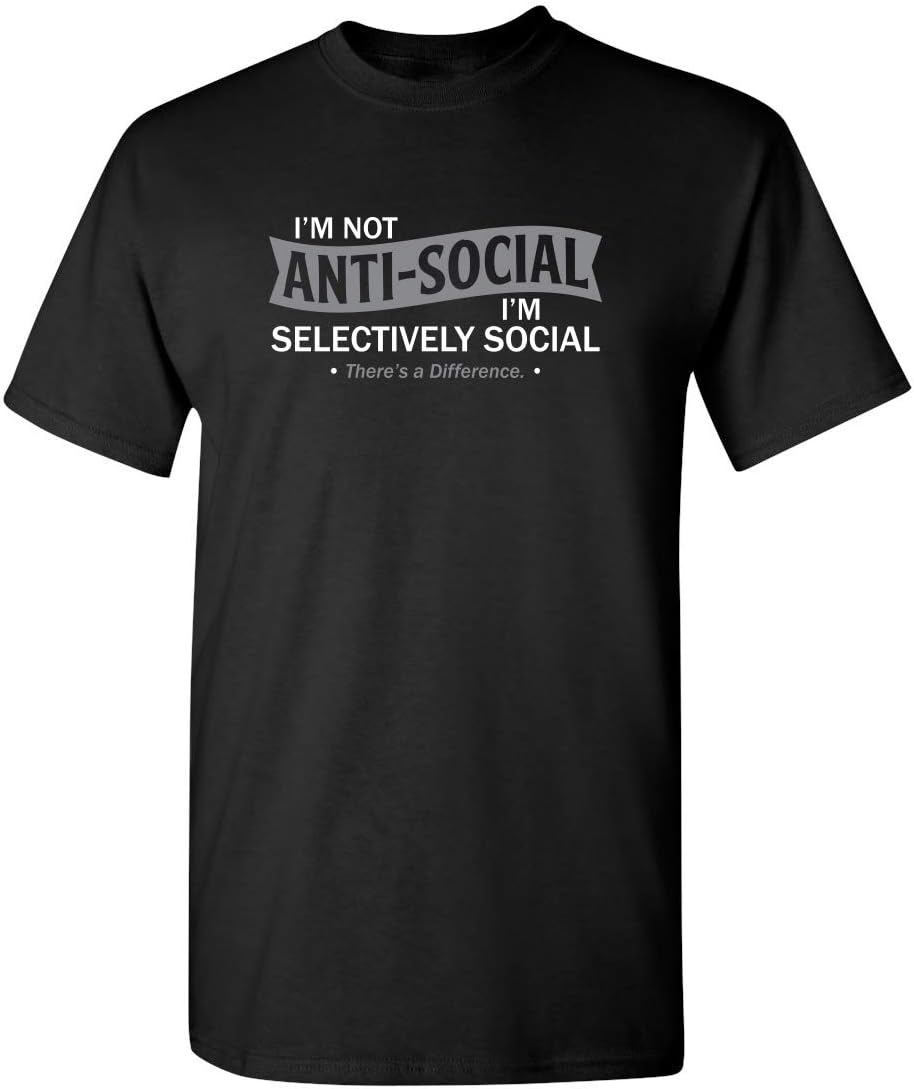 I'm Not Anti-Social I'm Selectively Social Funny Men Tee Shirt | Casual Sarcastic Humor Top | Novelty Sarcastic Funny T Shirt