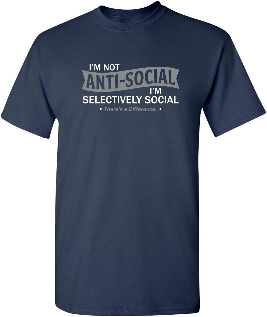 I'm Not Anti-Social I'm Selectively Social Funny Men Tee Shirt | Casual Sarcastic Humor Top | Novelty Sarcastic Funny T Shirt