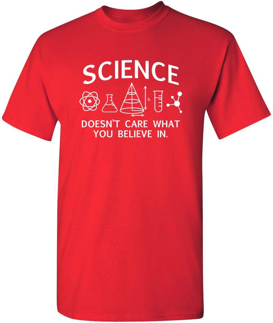 Science Care What You Believe Graphic Novelty Sarcastic Funny T Shirt