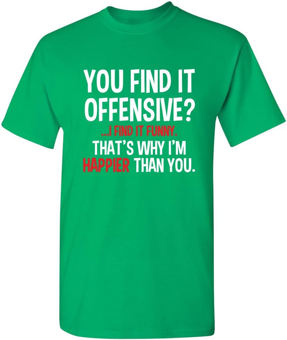 You Find It Offensive? | Casual Novelty Funny Mens T-Shirts | Printed in USA Adult Humor Sarcastic Tees