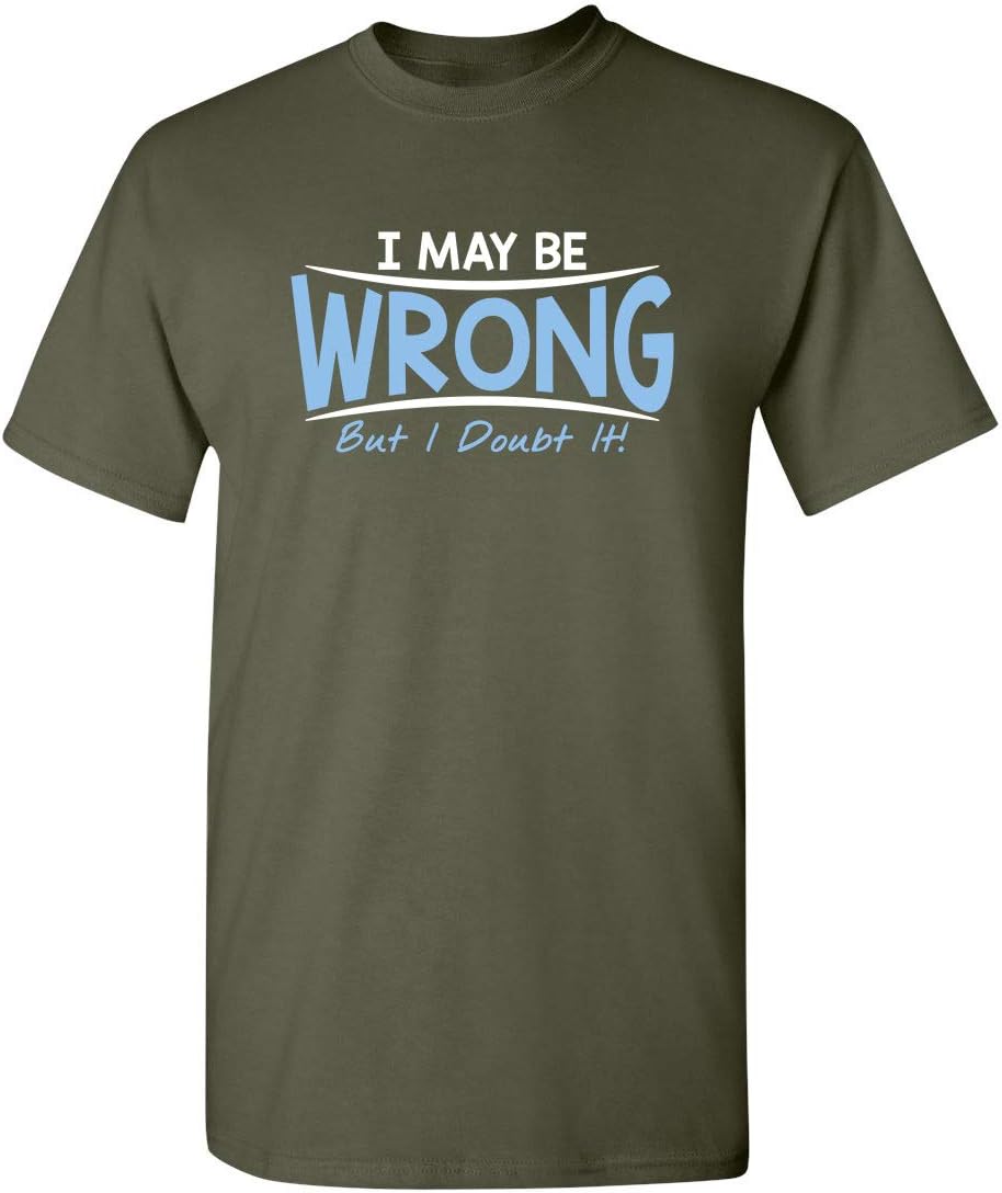 I May Be Wrong But I Doubt It Funny Sarcastic Gift for Teacher T Shirt