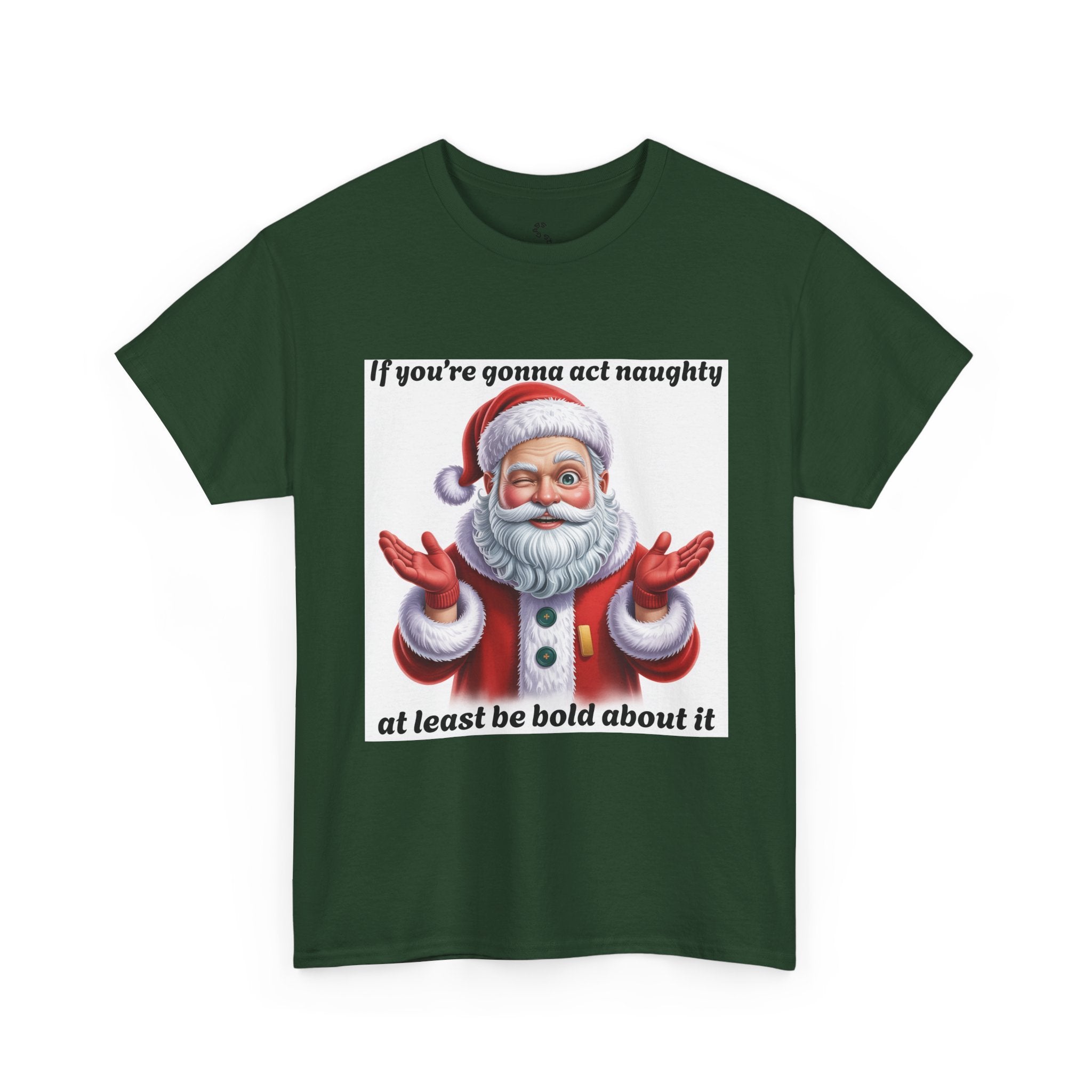 Santa Naughty Tee — "If you're gonna act naughty at least be bold about it" Christmas Shirt