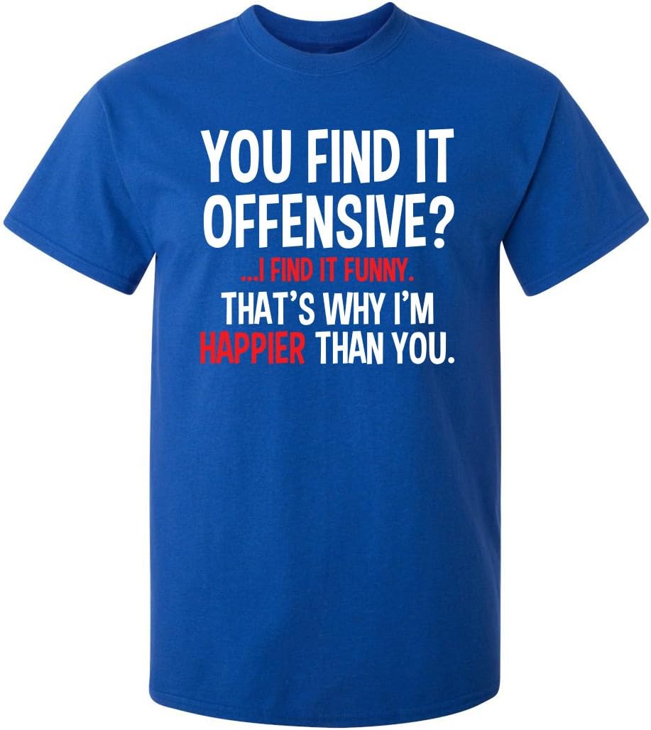 You Find It Offensive? | Casual Novelty Funny Mens T-Shirts | Printed in USA Adult Humor Sarcastic Tees