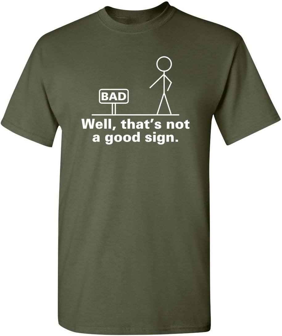 Well, That's Not A Good Sign Stick Figure Graphic Novelty Sarcastic Funny Tshirt
