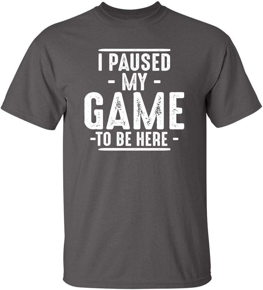 I Paused My Game to Be Here Graphic Tees Men Gaming Gamer Novelty Funny T Shirt