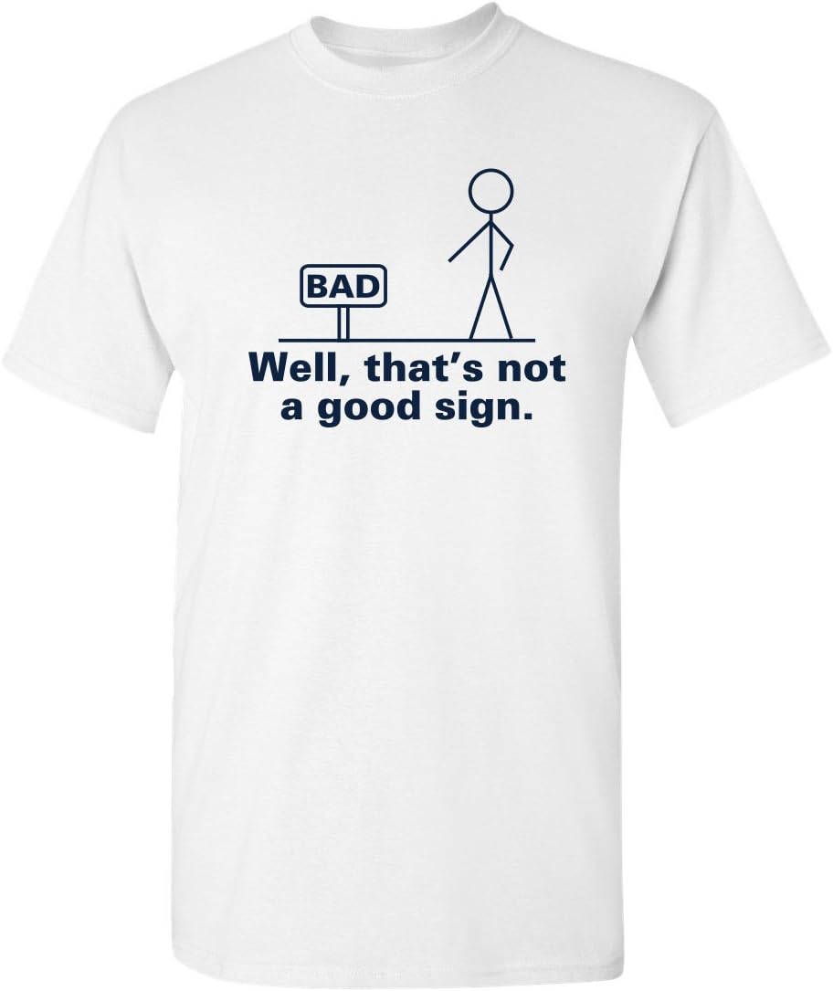 Well, That's Not A Good Sign Stick Figure Graphic Novelty Sarcastic Funny Tshirt