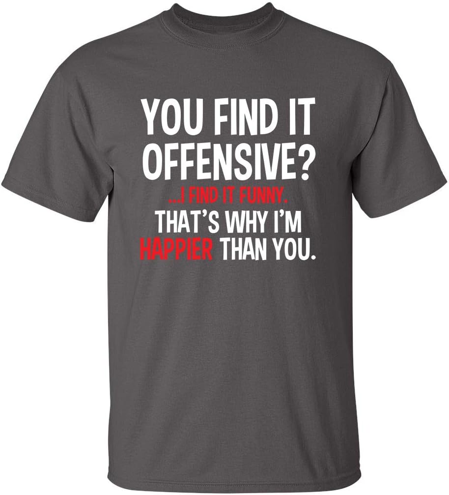 You Find It Offensive? | Casual Novelty Funny Mens T-Shirts | Printed in USA Adult Humor Sarcastic Tees