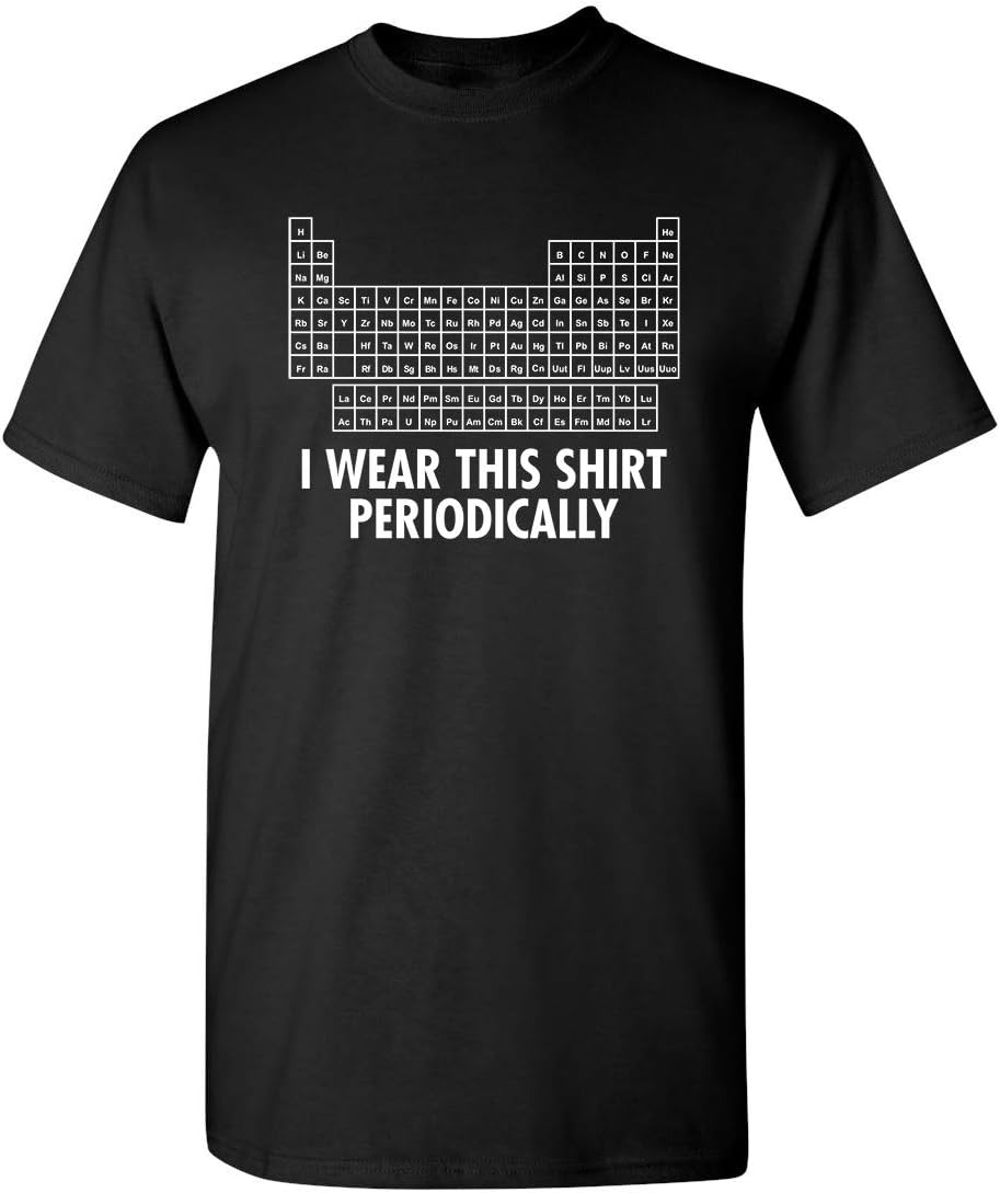 I Wear This Shirt Periodically | Hilarious Science Mens T Shirts | Humor Graphic Tees Men | Graphic Science Funny T Shirt