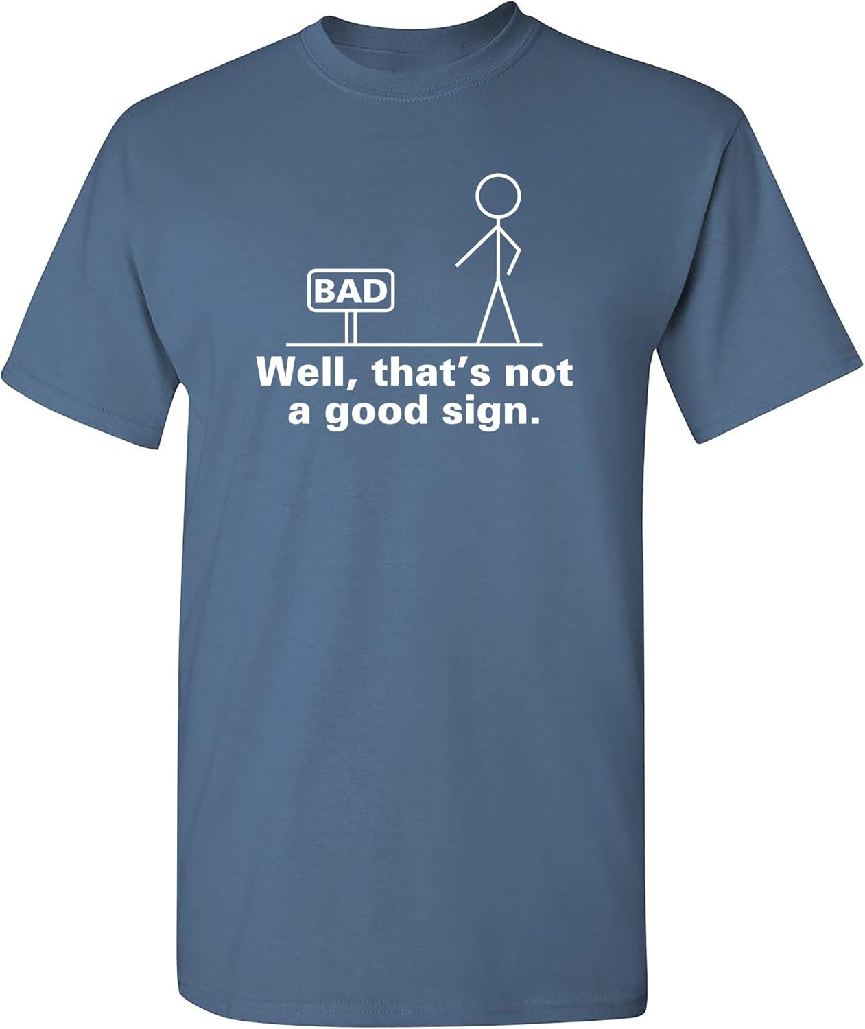 Well, That's Not A Good Sign Stick Figure Graphic Novelty Sarcastic Funny Tshirt