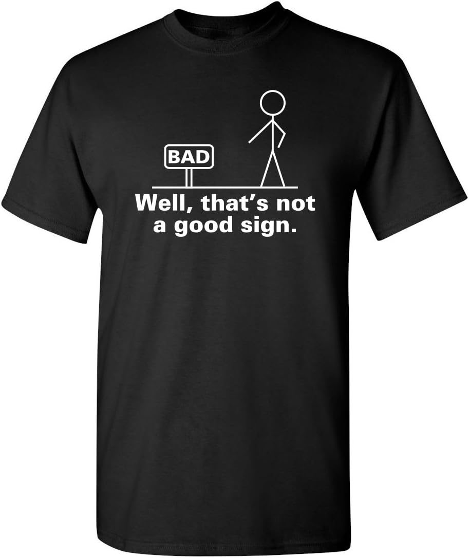 Well, That's Not A Good Sign Stick Figure Graphic Novelty Sarcastic Funny Tshirt