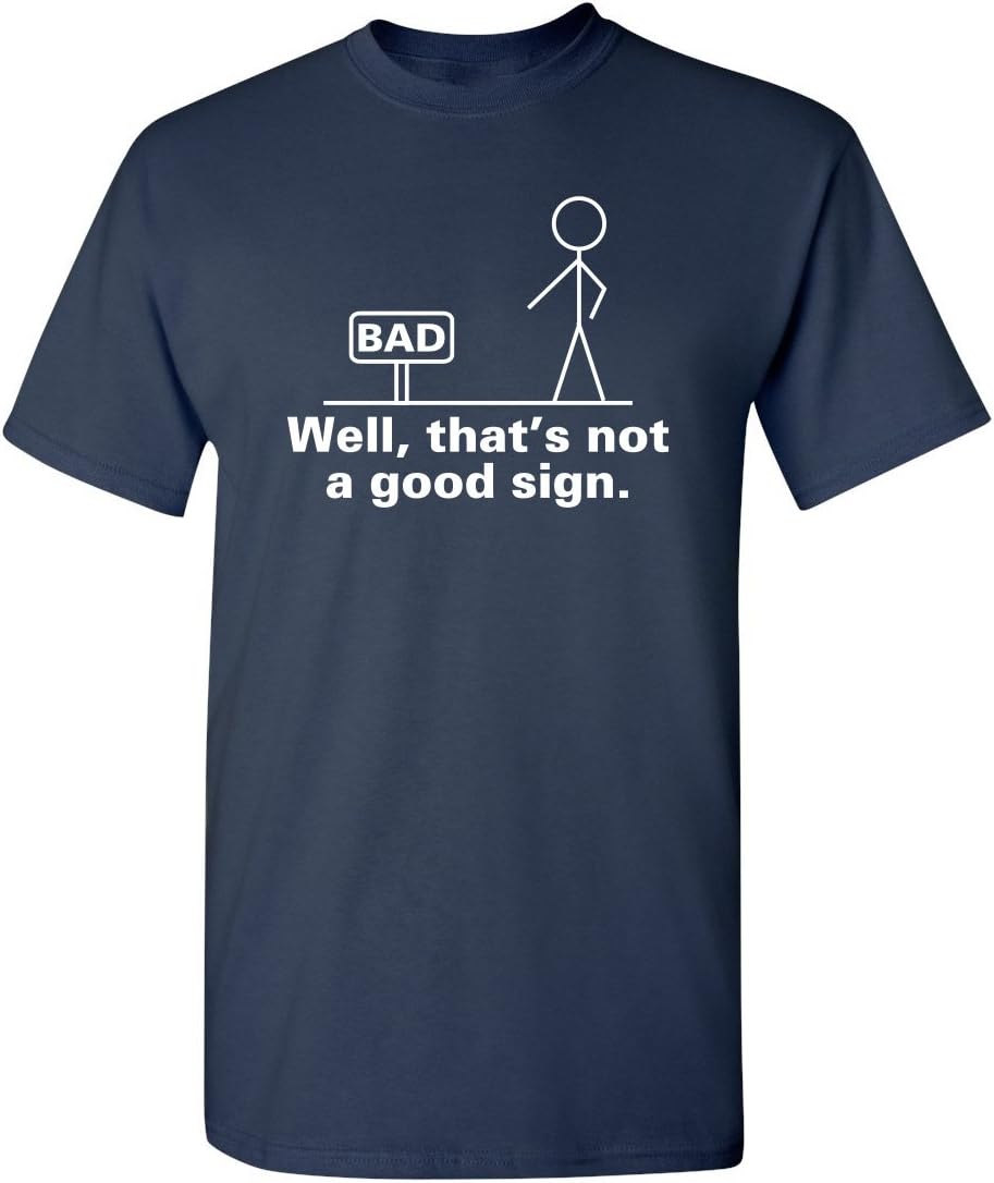 Well, That's Not A Good Sign Stick Figure Graphic Novelty Sarcastic Funny Tshirt