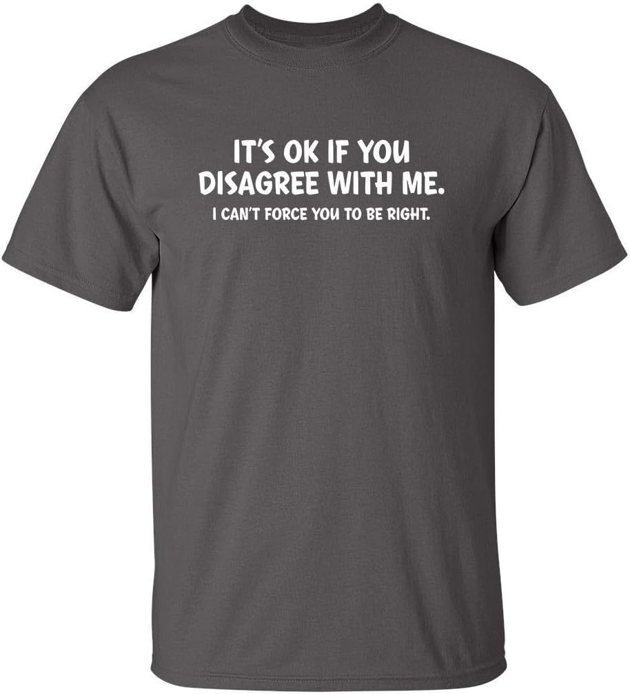 It's Ok If You Disagree with Me Funny Mens Graphics T Shirts | Adult Humor Graphic Tees | Novelty Sarcastic T-Shirts