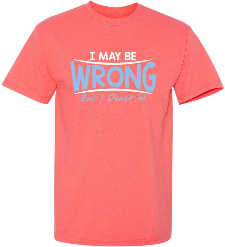 I May Be Wrong But I Doubt It Funny Sarcastic Gift for Teacher T Shirt